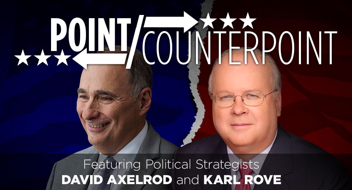 Point/Counterpoint featuring political strategists Axelrod and Rove.