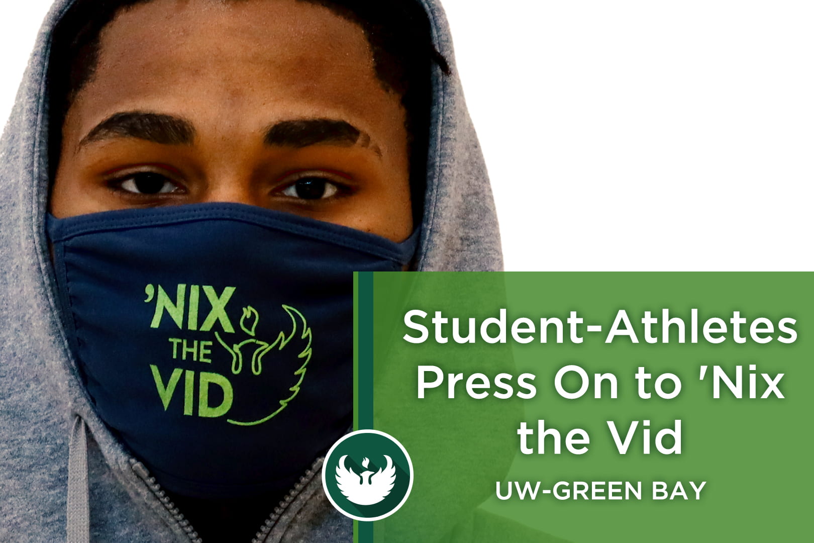 Photo of an UW-Green Bay student-athlete wearing a ‘Nix the Vid face mask to help keep the UW-Green Bay community safe!